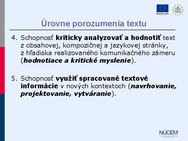 Úrovne porozumenia textu 4. Schopnosť kriticky analyzovať a hodnotiť text z obsahovej, kompozičnej a