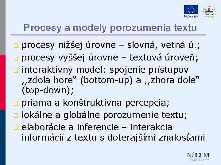 Procesy a modely porozumenia textu procesy nižšej úrovne – slovná, vetná ú. ; q Procesy a modely porozumenia textu procesy nižšej úrovne – slovná, vetná ú. ; q