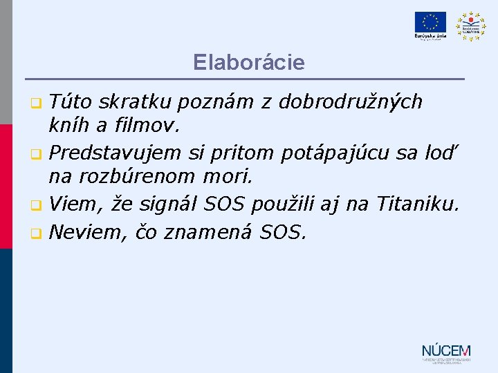 Elaborácie Túto skratku poznám z dobrodružných kníh a filmov. q Predstavujem si pritom potápajúcu