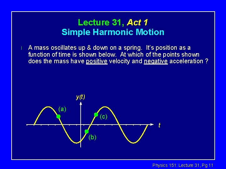 Lecture 31, Act 1 Simple Harmonic Motion l A mass oscillates up & down