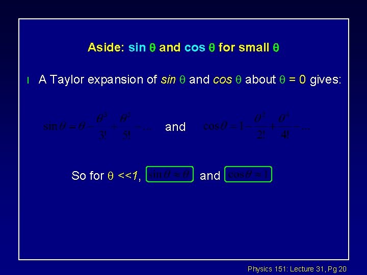 Aside: sin and cos for small l A Taylor expansion of sin and cos