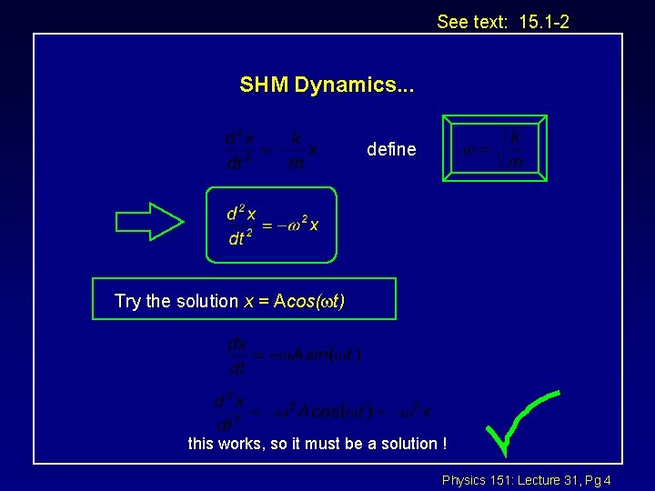 See text: 15. 1 -2 SHM Dynamics. . . define Try the solution x