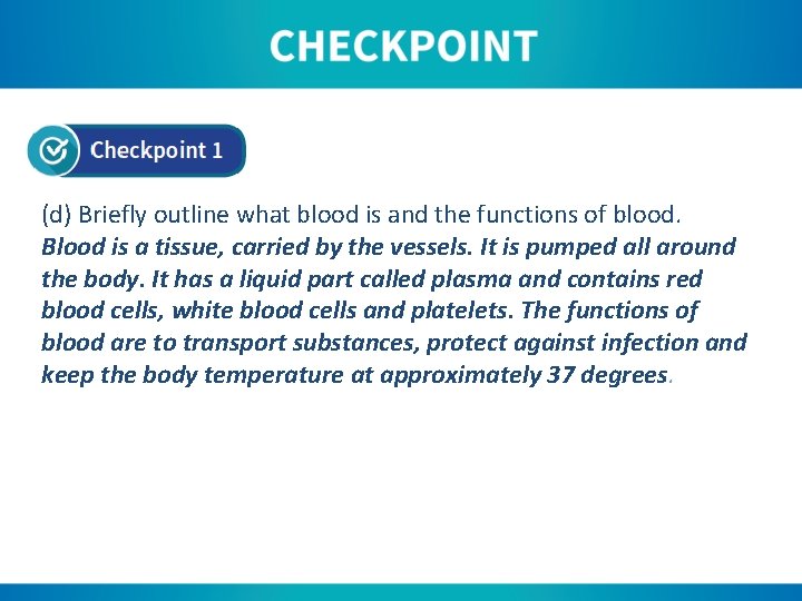 (d) Briefly outline what blood is and the functions of blood. Blood is a