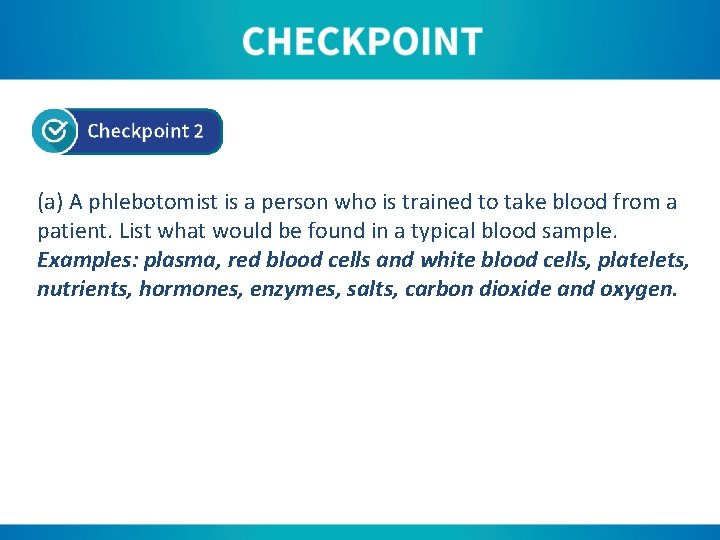 (a) A phlebotomist is a person who is trained to take blood from a