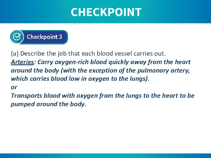 (a) Describe the job that each blood vessel carries out. Arteries: Carry oxygen-rich blood