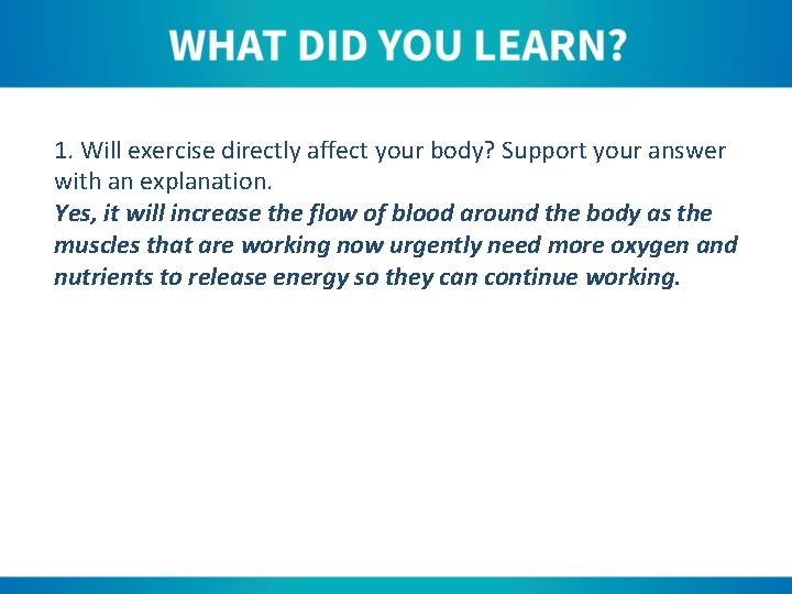 1. Will exercise directly affect your body? Support your answer with an explanation. Yes,