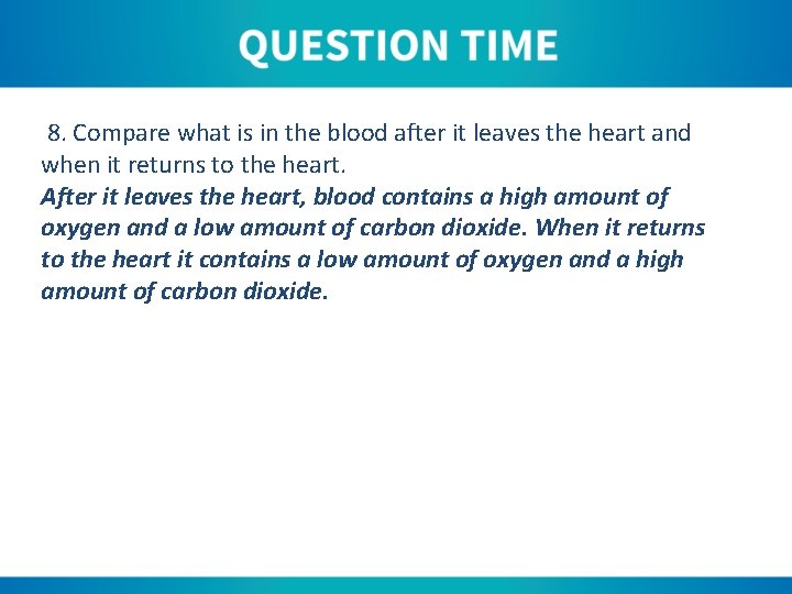 8. Compare what is in the blood after it leaves the heart and when