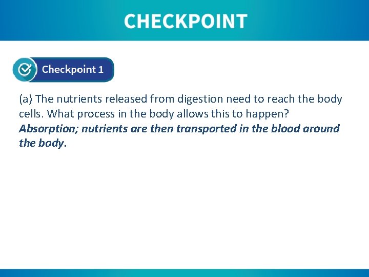 (a) The nutrients released from digestion need to reach the body cells. What process