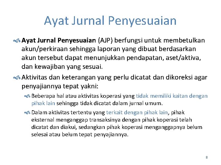 Ayat Jurnal Penyesuaian (AJP) berfungsi untuk membetulkan akun/perkiraan sehingga laporan yang dibuat berdasarkan akun