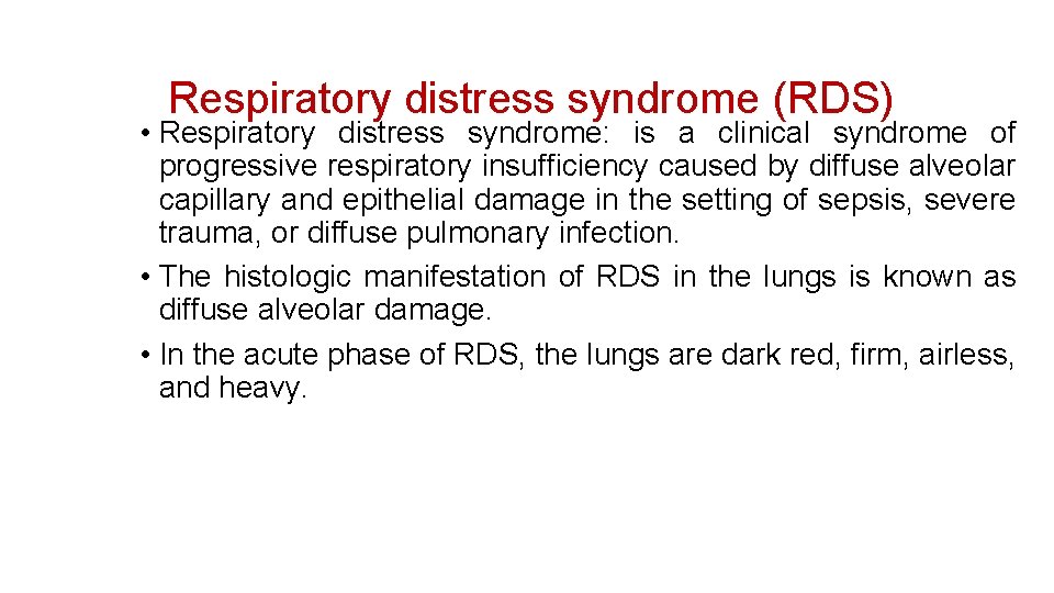 Respiratory distress syndrome (RDS) • Respiratory distress syndrome: is a clinical syndrome of progressive