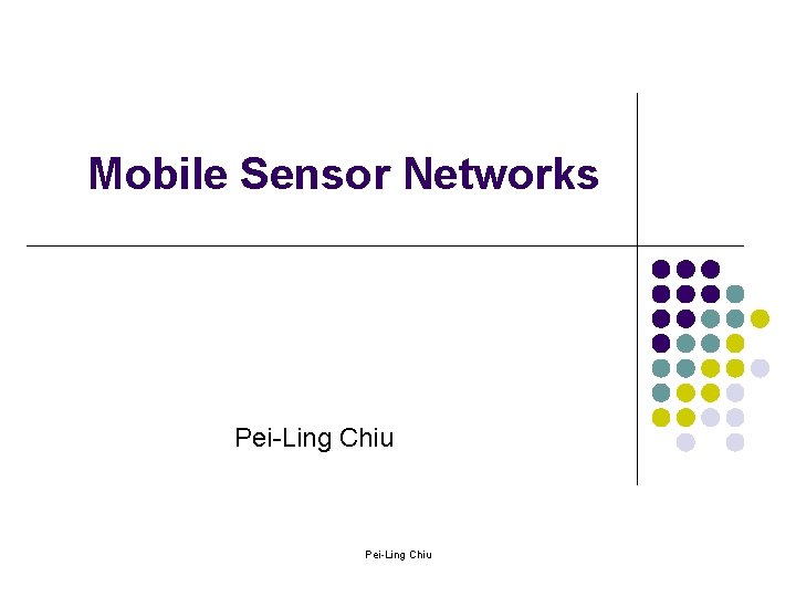 Mobile Sensor Networks Pei-Ling Chiu 