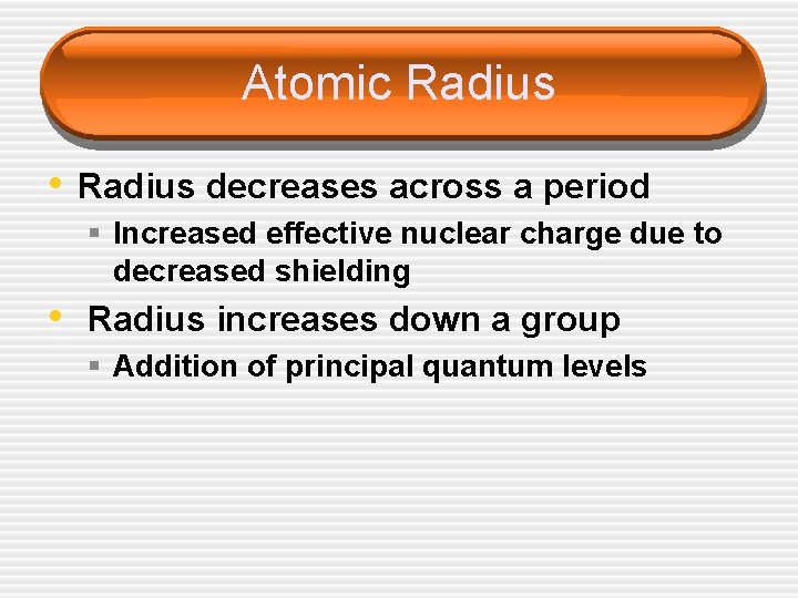 Atomic Radius • Radius decreases across a period § Increased effective nuclear charge due