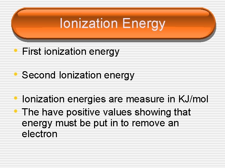 Ionization Energy • First ionization energy • Second Ionization energy • Ionization energies are