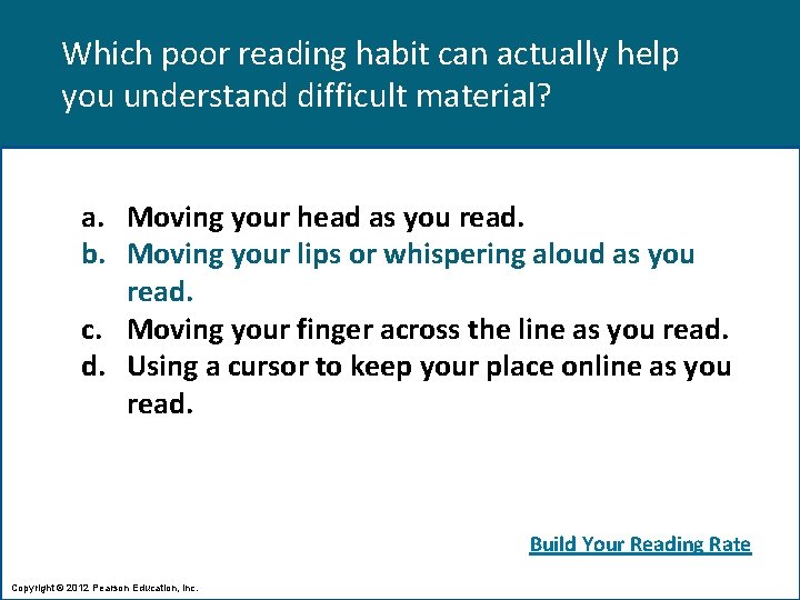 Which poor reading habit can actually help you understand difficult material? a. Moving your