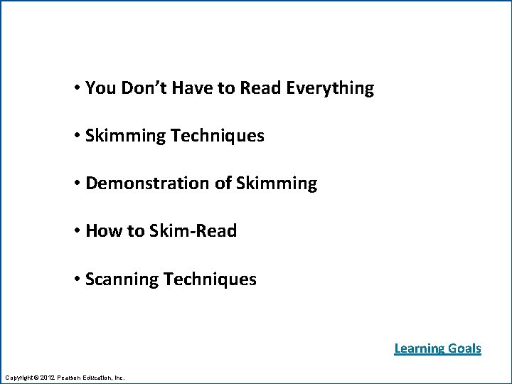 Develop Your Reading Flexibility • You Don’t Have to Read Everything • Skimming Techniques