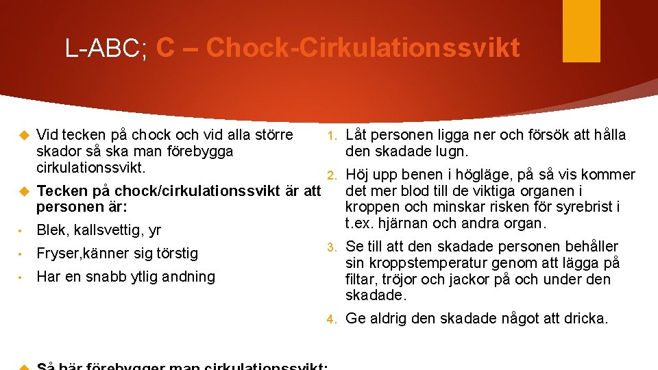 L-ABC; C – Chock-Cirkulationssvikt Vid tecken på chock och vid alla större skador så
