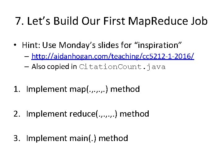 7. Let’s Build Our First Map. Reduce Job • Hint: Use Monday’s slides for