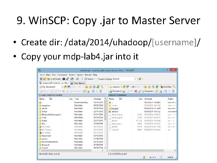 9. Win. SCP: Copy. jar to Master Server • Create dir: /data/2014/uhadoop/[username]/ • Copy