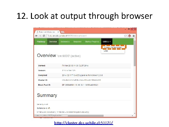 12. Look at output through browser http: //cluster. dcc. uchile. cl: 50070/ 