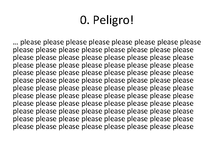 0. Peligro! … please please please please please please please please please please please