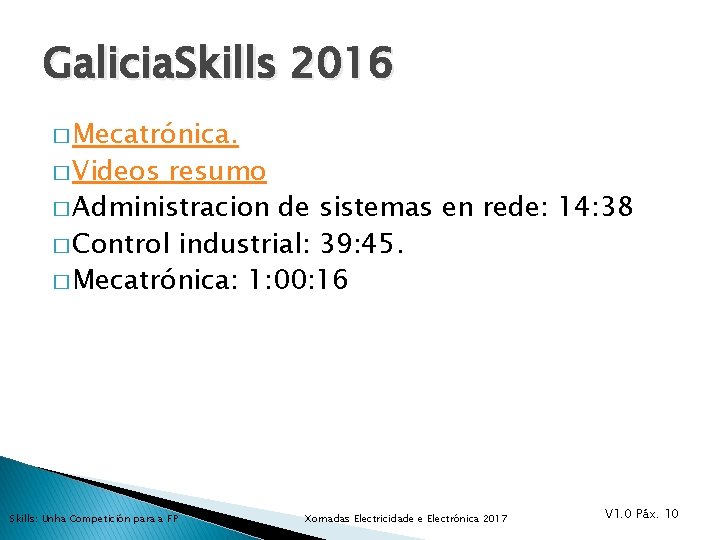 Galicia. Skills 2016 � Mecatrónica. � Videos resumo � Administracion de sistemas en rede: