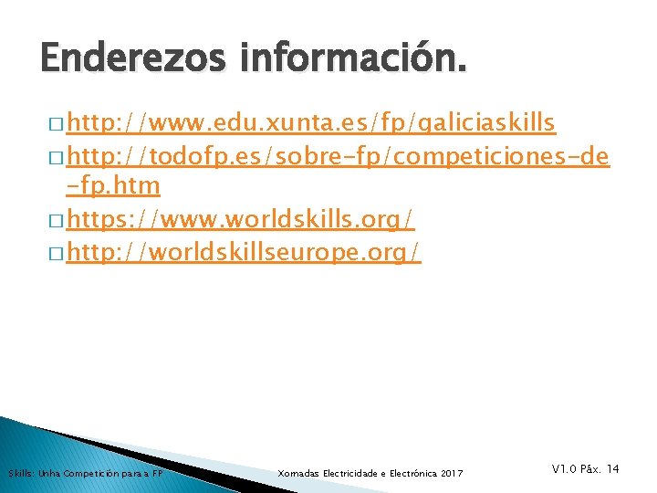 Enderezos información. � http: //www. edu. xunta. es/fp/galiciaskills � http: //todofp. es/sobre-fp/competiciones-de -fp. htm