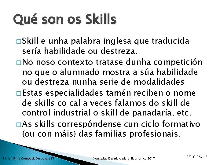 Qué son os Skills � Skill e unha palabra inglesa que traducida sería habilidade