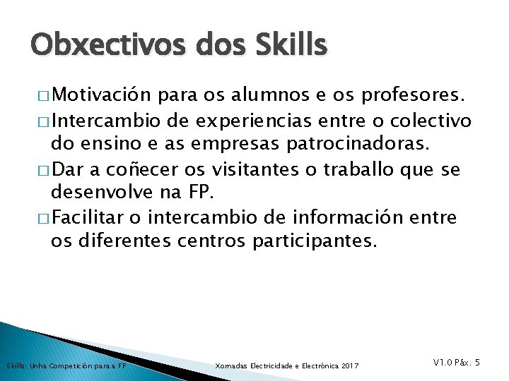 Obxectivos dos Skills � Motivación para os alumnos e os profesores. � Intercambio de