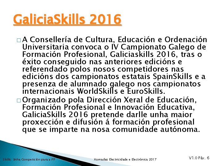 Galicia. Skills 2016 �A Consellería de Cultura, Educación e Ordenación Universitaria convoca o IV