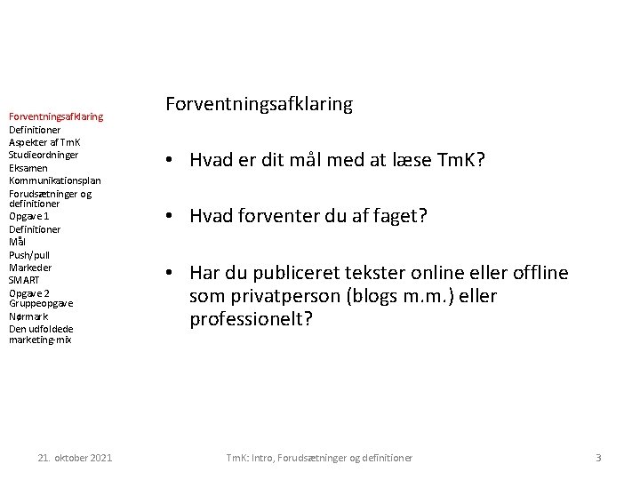 Forventningsafklaring Definitioner Aspekter af Tm. K Studieordninger Eksamen Kommunikationsplan Forudsætninger og definitioner Opgave 1