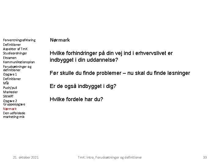 Forventningsafklaring Definitioner Aspekter af Tm. K Studieordninger Eksamen Kommunikationsplan Forudsætninger og definitioner Opgave 1