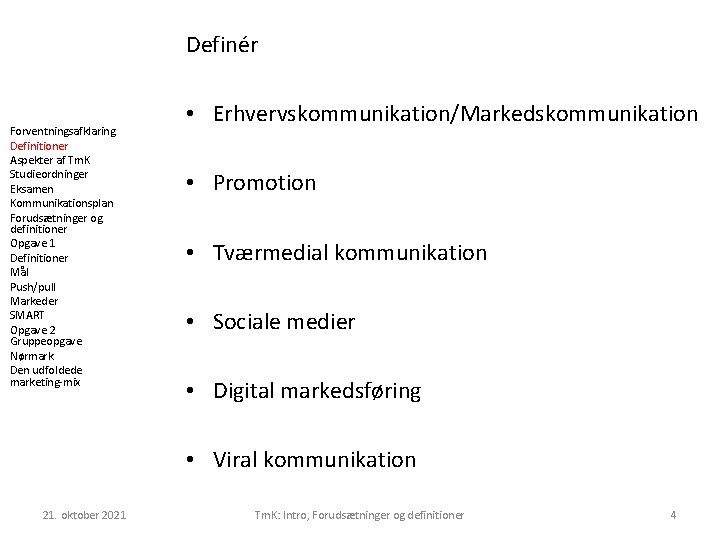 Definér Forventningsafklaring Definitioner Aspekter af Tm. K Studieordninger Eksamen Kommunikationsplan Forudsætninger og definitioner Opgave