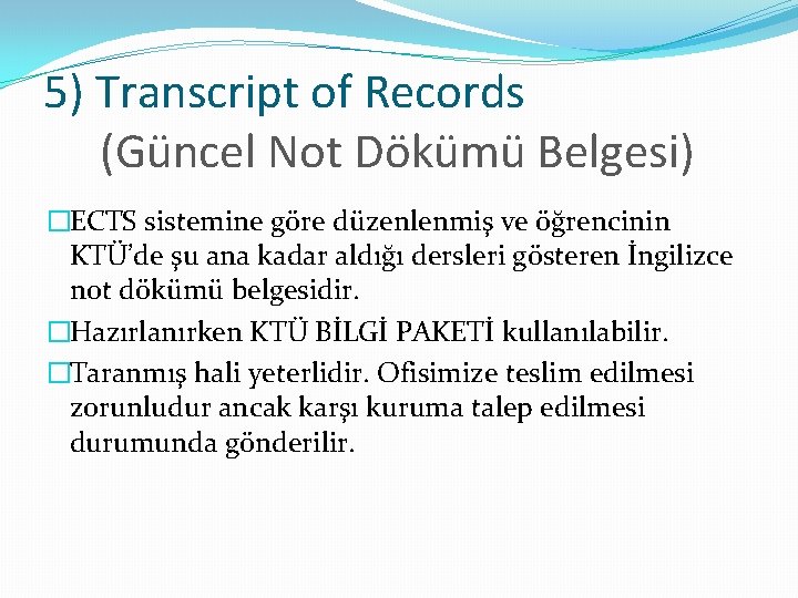 5) Transcript of Records (Güncel Not Dökümü Belgesi) �ECTS sistemine göre düzenlenmiş ve öğrencinin