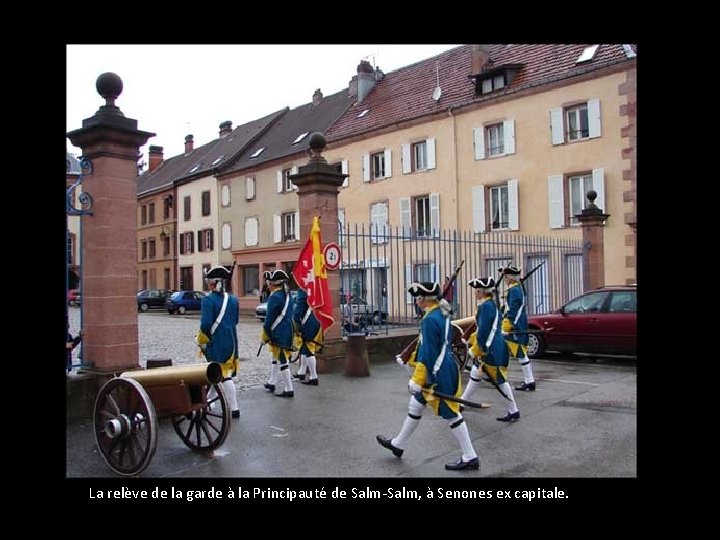 La relève de la garde à la Principauté de Salm-Salm, à Senones ex capitale.