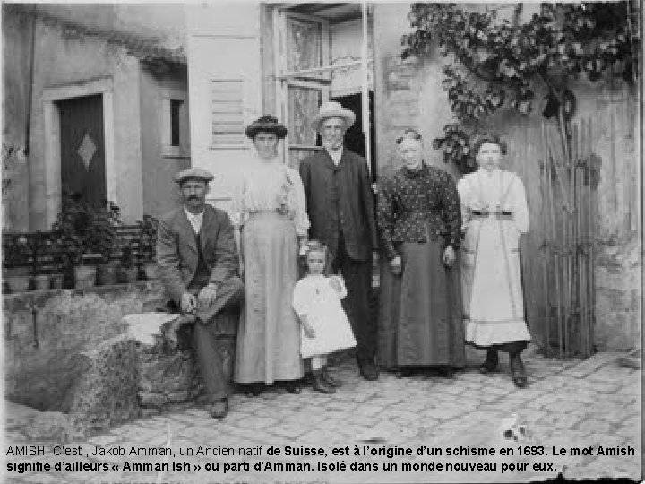 AMISH C’est , Jakob Amman, un Ancien natif de Suisse, est à l’origine d’un
