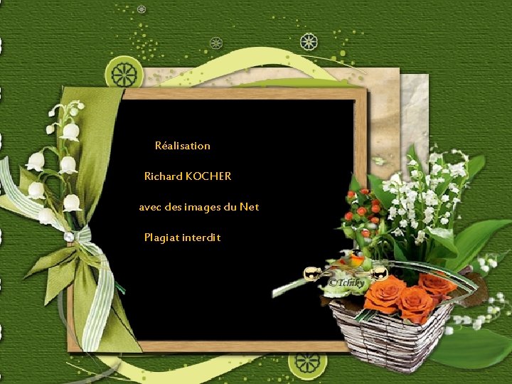Réalisation Richard KOCHER avec des images du Net Plagiat interdit 