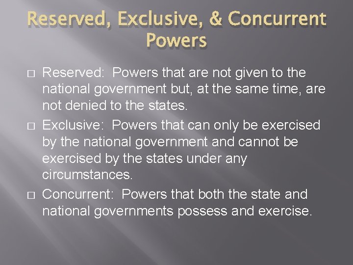 Reserved, Exclusive, & Concurrent Powers � � � Reserved: Powers that are not given Reserved, Exclusive, & Concurrent Powers � � � Reserved: Powers that are not given