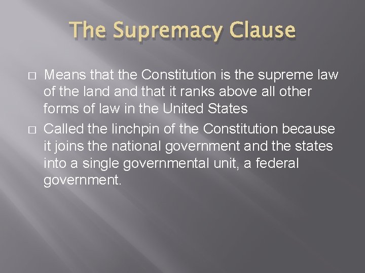 The Supremacy Clause � � Means that the Constitution is the supreme law of The Supremacy Clause � � Means that the Constitution is the supreme law of
