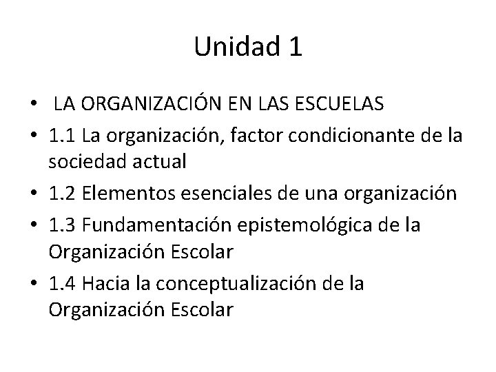 Unidad 1 • LA ORGANIZACIÓN EN LAS ESCUELAS • 1. 1 La organización, factor