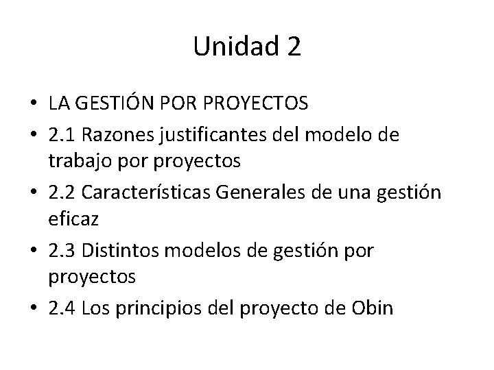 Unidad 2 • LA GESTIÓN POR PROYECTOS • 2. 1 Razones justificantes del modelo