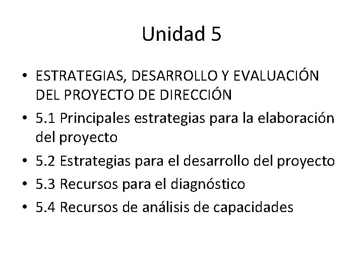 Unidad 5 • ESTRATEGIAS, DESARROLLO Y EVALUACIÓN DEL PROYECTO DE DIRECCIÓN • 5. 1