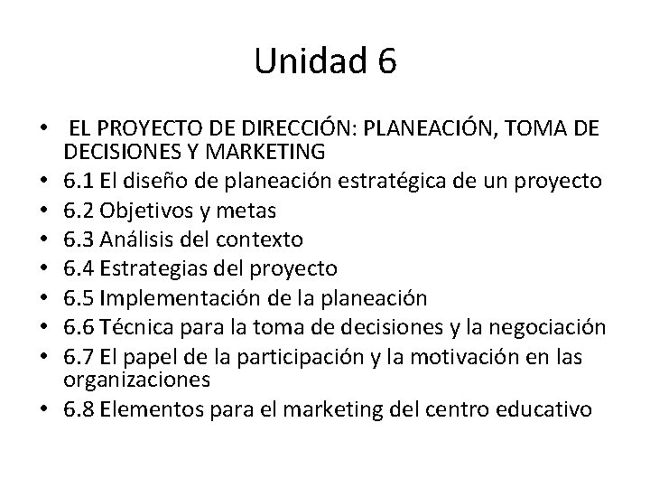 Unidad 6 • EL PROYECTO DE DIRECCIÓN: PLANEACIÓN, TOMA DE DECISIONES Y MARKETING •