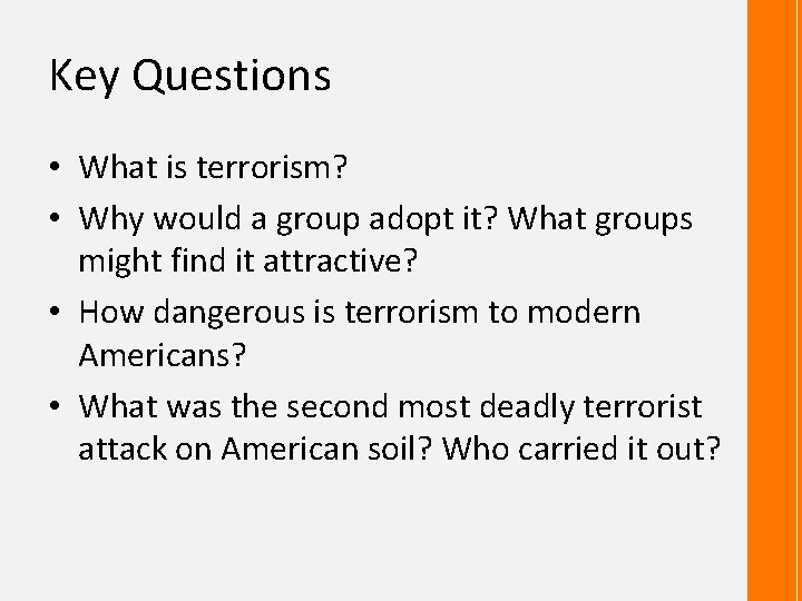 Key Questions • What is terrorism? • Why would a group adopt it? What