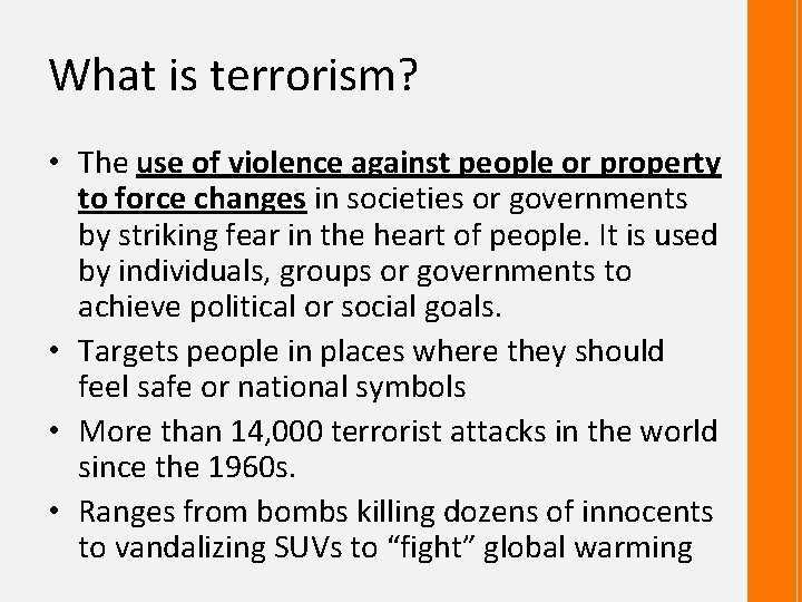 What is terrorism? • The use of violence against people or property to force
