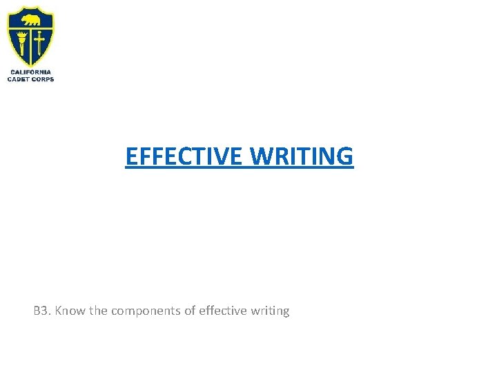 EFFECTIVE WRITING B 3. Know the components of effective writing EFFECTIVE WRITING B 3. Know the components of effective writing