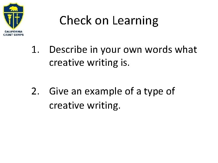 Check on Learning 1. Describe in your own words what creative writing is. 2. Check on Learning 1. Describe in your own words what creative writing is. 2.