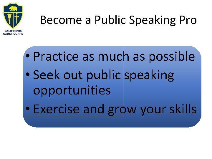 Become a Public Speaking Pro • Practice as much as possible • Seek out Become a Public Speaking Pro • Practice as much as possible • Seek out