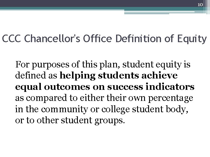 10 CCC Chancellor's Office Definition of Equity For purposes of this plan, student equity