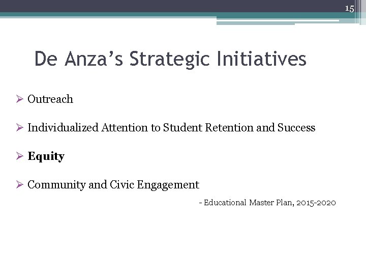 15 De Anza’s Strategic Initiatives Ø Outreach Ø Individualized Attention to Student Retention and