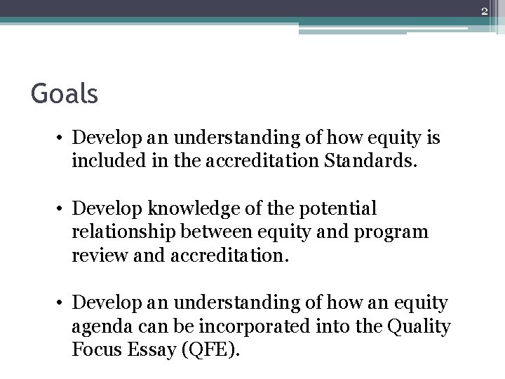 2 Goals • Develop an understanding of how equity is included in the accreditation